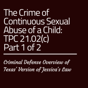 The Crime Of Continuous Sexual Abuse Of A Child, Texas Penal Code 21.02 ...